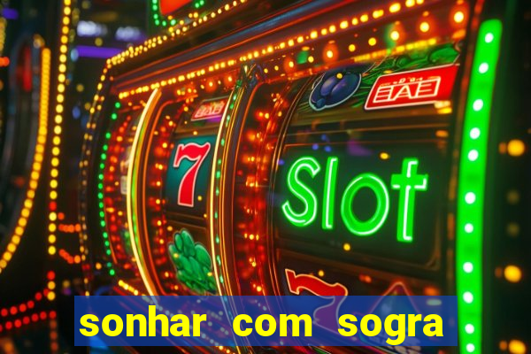 sonhar com sogra no jogo do bicho